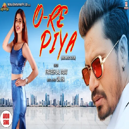 O Re Piya (2019) Pravesh Lal Yadav